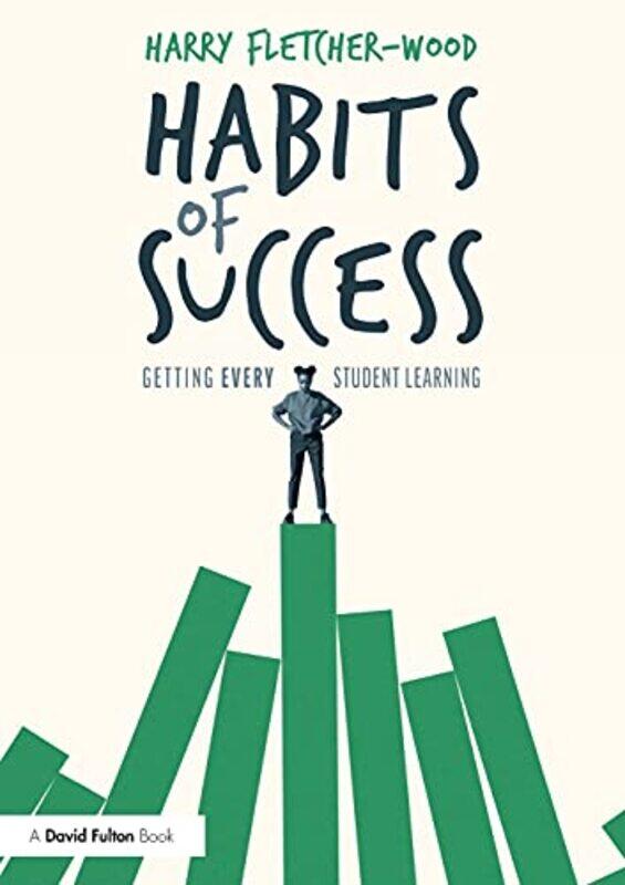 

Habits of Success: Getting Every Student Learning,Paperback,by:Fletcher-Wood, Harry (Institute for Teaching, UK)