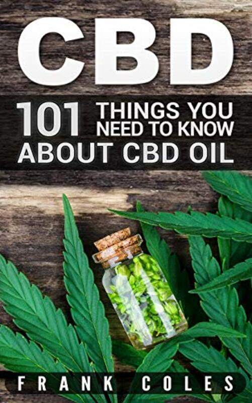 

Cbd 101 Things You Need To Know About Cbd Oil by Coles, Frank - Paperback