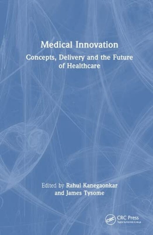 Medical Innovation by Rahul Kanegaonkar (Medway Maritime Hospital, Kent, UK) Hardcover