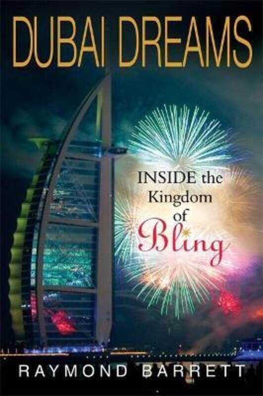 

The Dubai Dream: Inside the Kingdom of Bling.Hardcover,By :Raymond Barrett