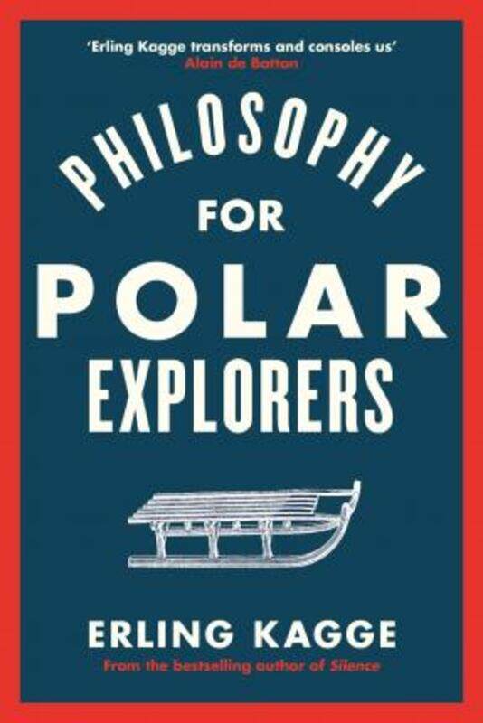 

Philosophy for Polar Explorers: Sixteen Life Lessons to Help You Take Stock and Recalibrate.Hardcover,By :Kagge Erling