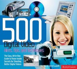500 Digital Video Hints, Tips and Techniques: The Easy, All-in-one Guide to Those Inside Secrets for.paperback,By :Rob Hull