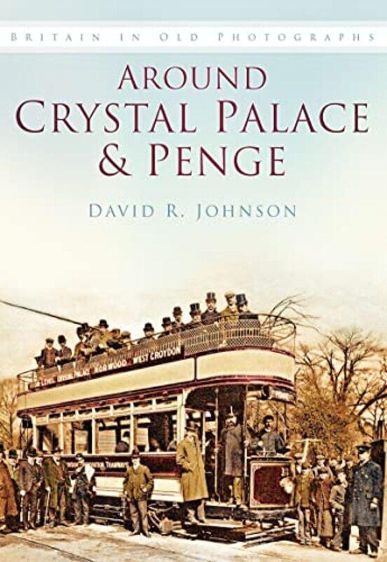 

Around Crystal Palace and Penge by David R Johnson-Paperback