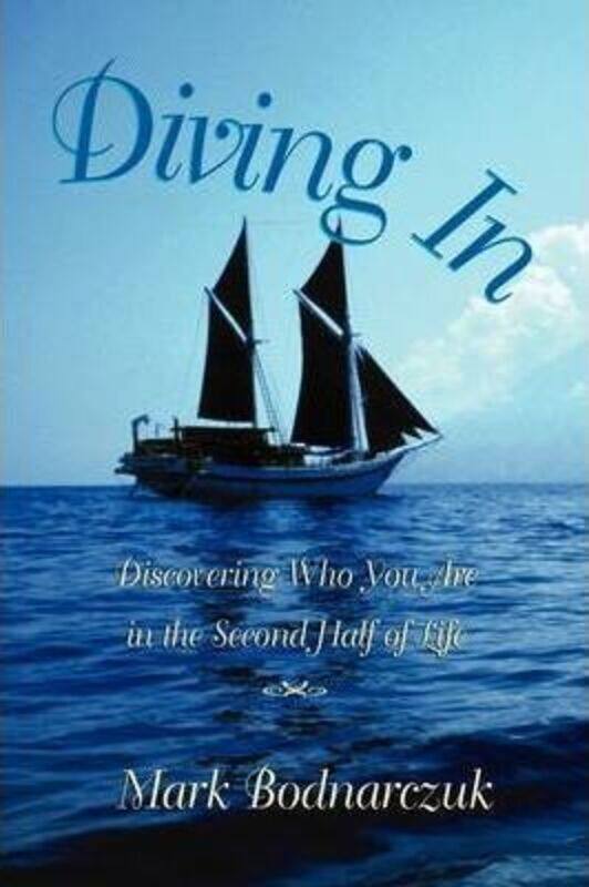 

Diving In: Discovering Who You Are in the Second Half of Life.paperback,By :Bodnarczuk, Mark