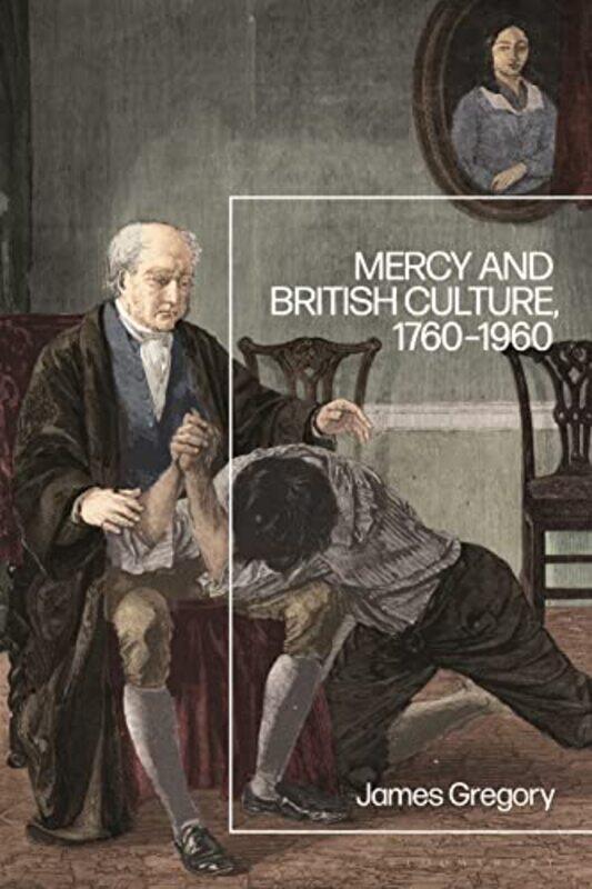 

Mercy and British Culture 17601960 by Dr James Plymouth University, UK Gregory-Paperback