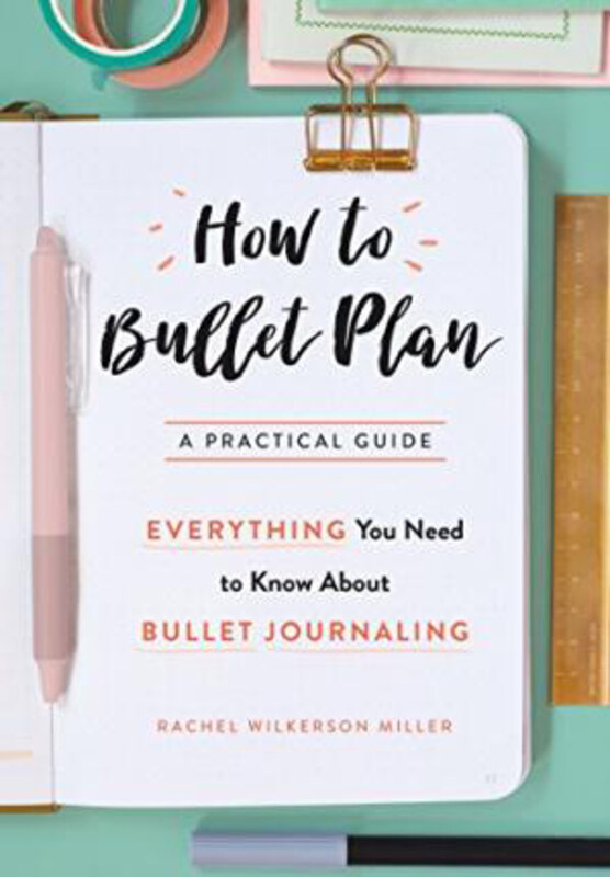 

How to Bullet Plan: Everything You Need to Know About Journaling with Bullet Points, Paperback Book, By: Rachel Wilkerson Miller