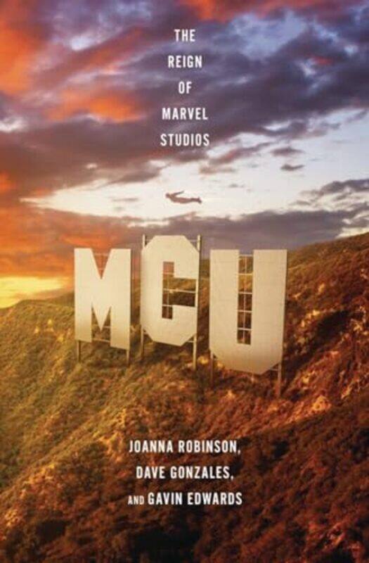 

MCU The Reign of Marvel Studios by Robinson, Joanna - Gonzales, Dave - Edwards, Gavin - Hardcover