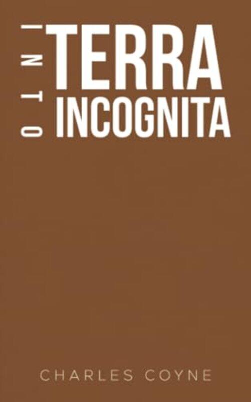 

Into Terra Incognita by Charles Coyne-Paperback