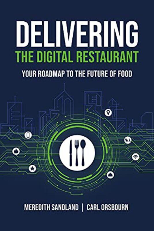 

Delivering the Digital Restaurant: Your Roadmap to the Future of Food,Hardcover,by:Orsbourn, Carl - Sandland, Meredith