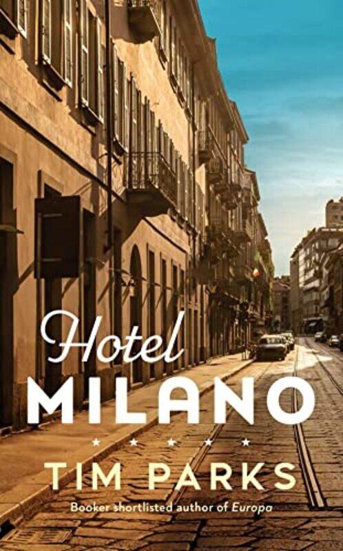 

Hotel Milano: Booker shortlisted author of Europa , Paperback by Parks, Tim