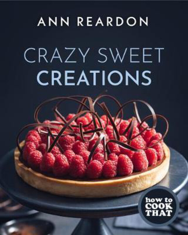 

How to Cook That: Crazy Sweet Creations, Hardcover Book, By: Ann Reardon