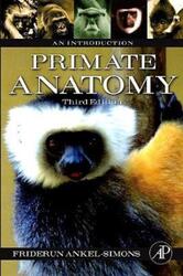 Primate Anatomy: An Introduction.paperback,By :Ankel-Simons, Friderun (Duke University, Durham, North Carolina, U.S.A.)