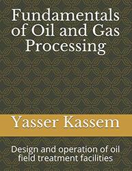 Fundamentals of Oil and Gas Processing Design and operation of oil field treatment facilities by Kassem, Yasser Paperback