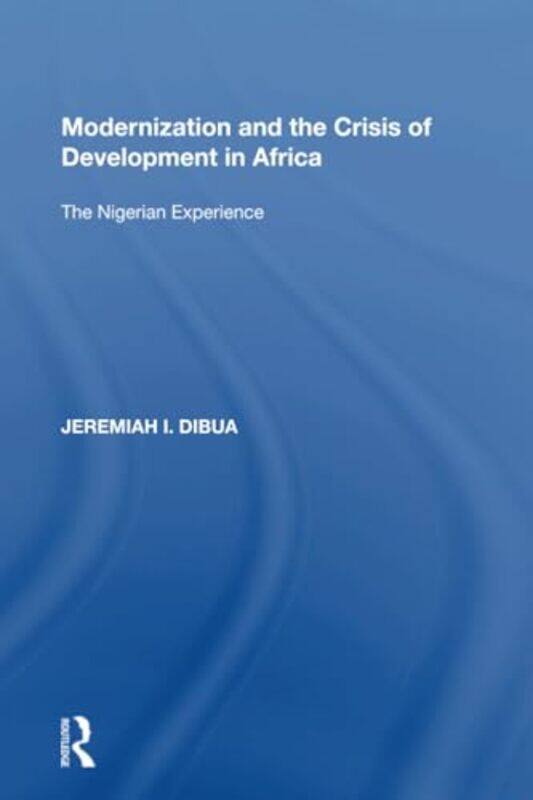 

Modernization And The Crisis Of Development In Africa by Jeremiah I Dibua-Paperback