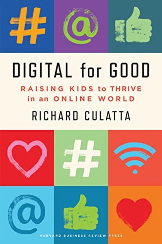 Digital For Good Raising Kids To Thrive In An Online World by Culatta Richard Hardcover