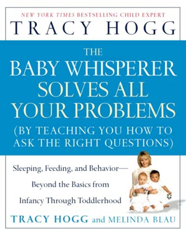 

Baby Whisperer Solves All Your Problems: Sleeping, Feeding, And Behavior--Beyond The Basics From Inf By Hogg Paperback