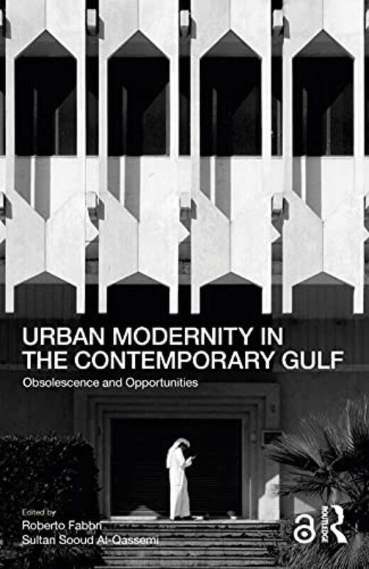 

Urban Modernity In The Contemporary Gulf Obsolescence And Opportunities by Fabbri, Roberto -Paperback