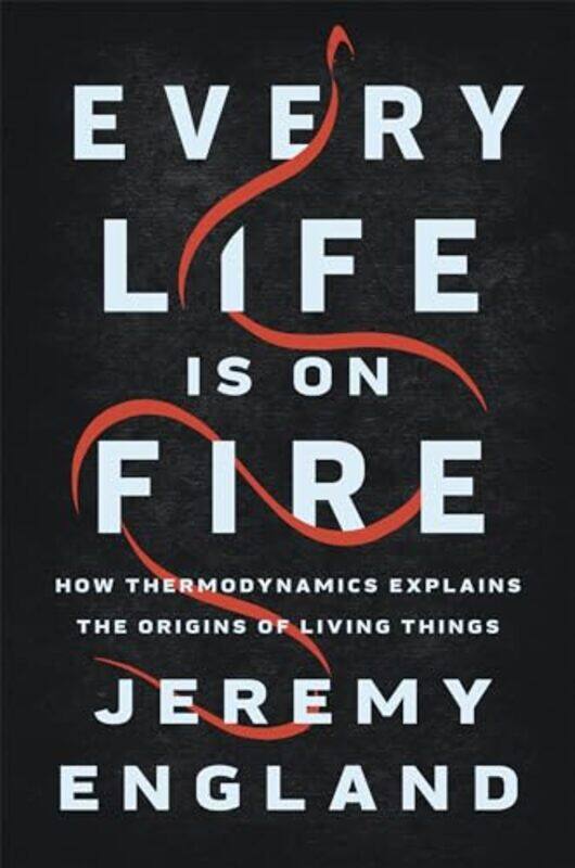 

Every Life Is On Fire by Jeremy England-Hardcover