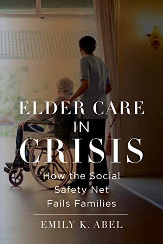 

Elder Care in Crisis by Hans Ernst FischerRaimund Girwidz-Hardcover