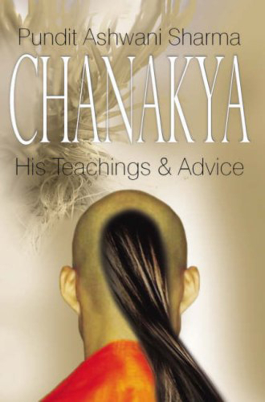 Chanakya: His Teachings and Advice, Paperback Book, By: Ashwani Sharma