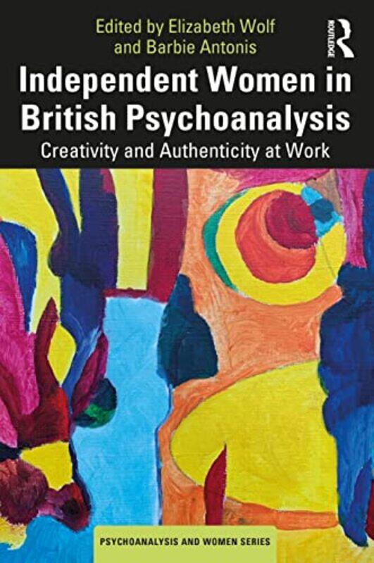 

Independent Women in British Psychoanalysis by Elizabeth WolfBarbie Antonis-Paperback