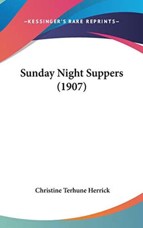

Sunday Night Suppers 1907 By Herrick Christine Terhune Hardcover