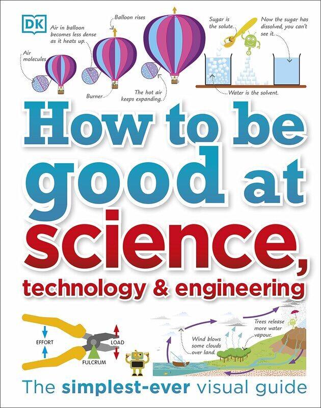 

How to Be Good at Science, Technology, and Engineering, Hardcover Book, By: DK