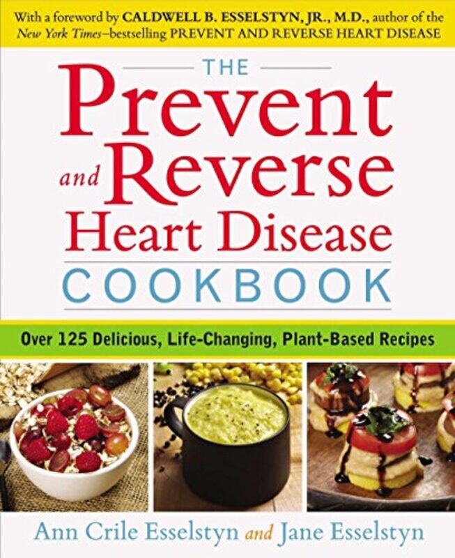 

Prevent and Reverse Heart Disease Cookbook , Paperback by Ann Crile Esselstyn (Ann Crile Esselstyn)