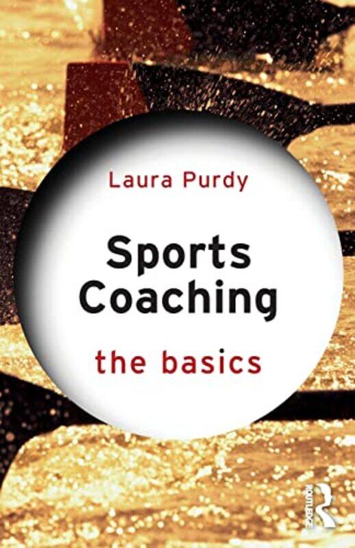 

Sports Coaching The Basics by Laura Edge Hill University, UK Purdy-Paperback