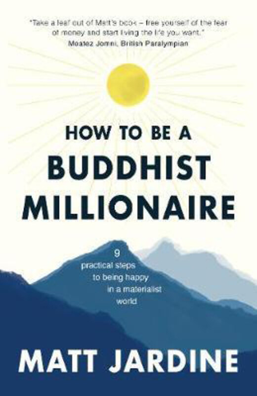 

How to be a Buddhist Millionaire: 9 practical steps to being happy in a materialist world, Paperback Book, By: Matt Jardine