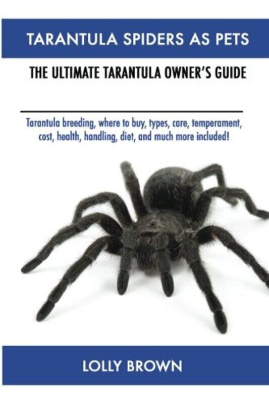 

Tarantula Spiders As Pets: Tarantula breeding, where to buy, types, care, temperament, cost, health, , Paperback by Brown, Lolly