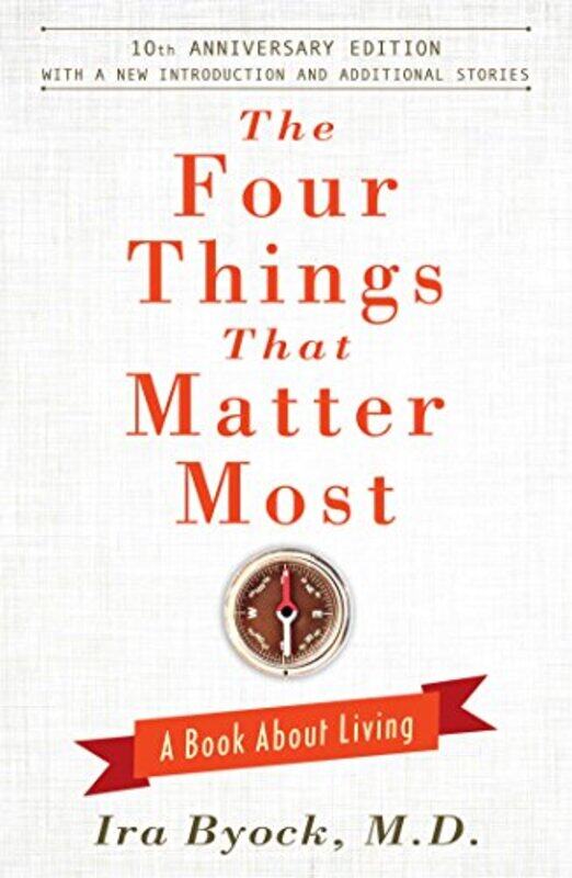 

The Four Things That Matter Most 10th Anniversary Edition by Ira Byock-Hardcover