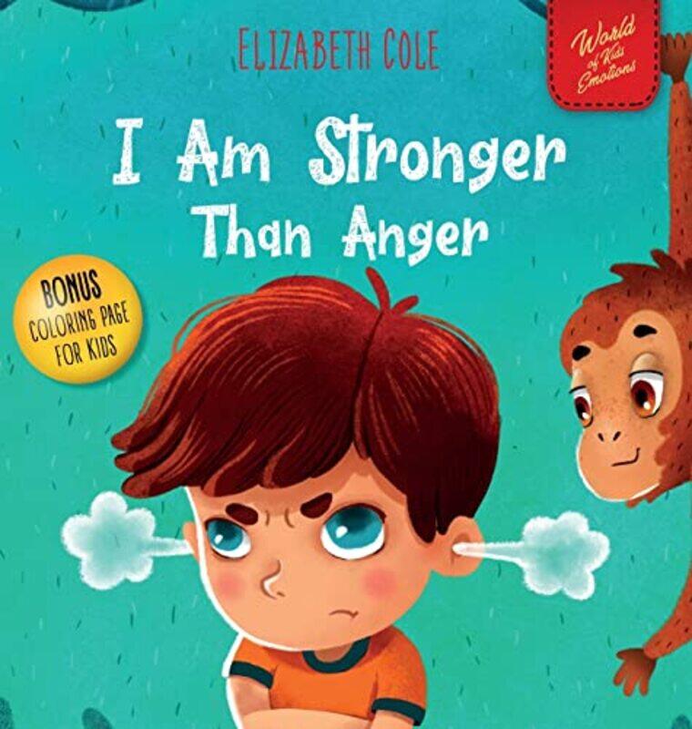 

I Am Stronger Than Anger: Picture Book About Anger Management And Dealing With Kids Emotions Presch Hardcover by Cole, Elizabeth