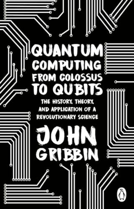 

Quantum Computing from Colossus to Qubits by John Gribbin-Paperback