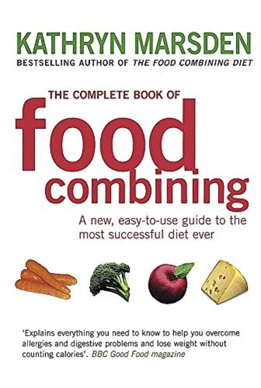 

The Complete Book of Food Combining: A New, Easy-to-use Guide to the Most Successful Diet Ever,Paperback,By:Kathryn Marsden