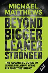 Beyond Bigger Leaner Stronger: The Advanced Guide to Building Muscle, Staying Lean, and Getting Stro,Paperback,By:Matthews, Michael, PH.D. (University of New South Wales, Australia)
