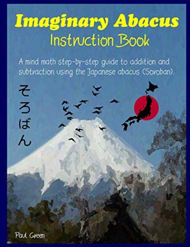 

Imaginary Abacus - Instruction Book: A Mind Math Step-By-Step Guide to Addition and Subtraction Usin,Paperback by Green, Paul