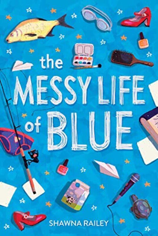 

The Messy Life of Blue by Shawna Railey-Paperback