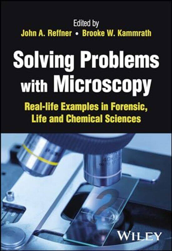 

Solving Problems with Microscopy by John A John Jay College of Criminal Justice ReffnerBrooke W University of New Haven Kammrath-Hardcover