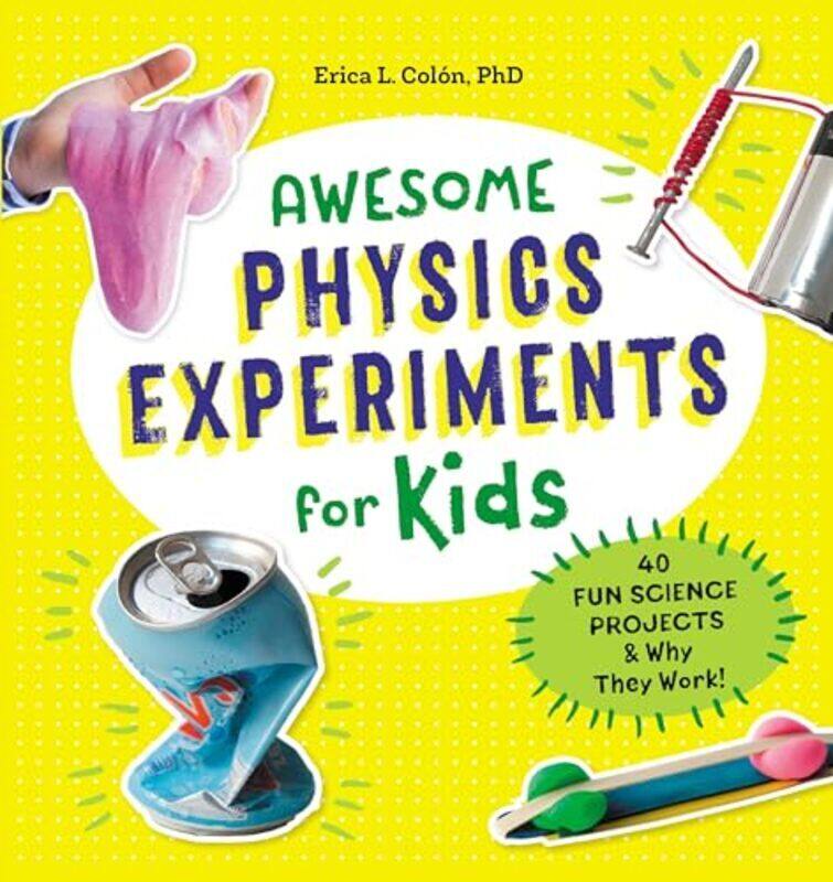 

Awesome Physics Experiments For Kids 40 Fun Science Projects And Why They Work By Colon, Erica L, Phd - Paperback