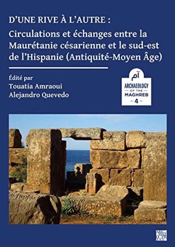 

Dune rive a lautre circulations et echanges entre la Mauretanie cesarienne et le sudest de lHispanie AntiquiteMoyenage by Chris RunecklesShaun Allison
