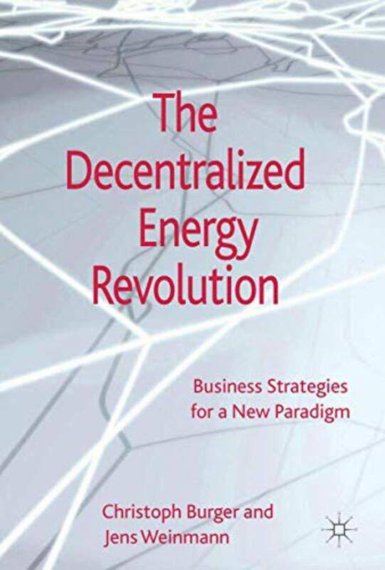 

The Decentralized Energy Revolution by C BurgerJ Weinmann-Hardcover