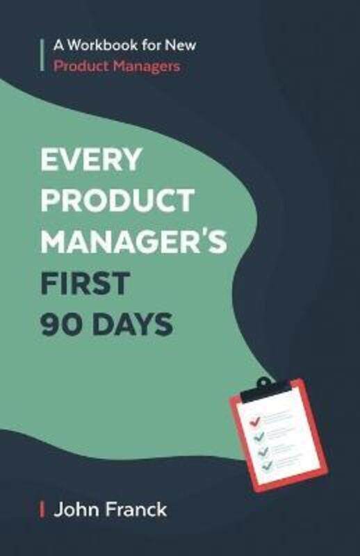 

Every Product Manager's First 90 Days,Paperback,ByJohn Franck