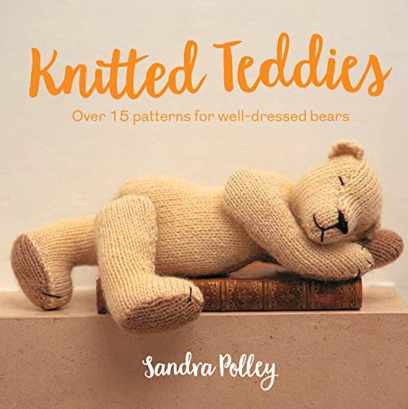 

Knitted Teddies Over 15 Patterns For Welldressed Bears By Polley, Sandra - Paperback