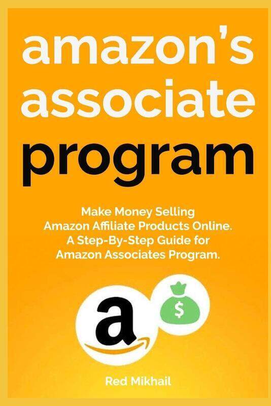

Amazon's Associate Program: Make Money Selling Amazon Affiliate Products Online. A Step-By-Step Guid
