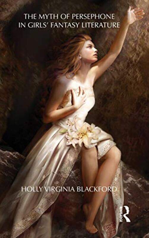 

The Myth of Persephone in Girls Fantasy Literature by Holly, PhD Blackford-Hardcover