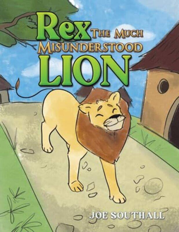 

Rex The Much Misunderstood Lion by Joe Southall-Paperback