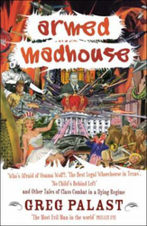 Armed Madhouse: Who's Afraid of Osama Wolf?, The Best Legal Whorehouse in Texas, No Child's Behind Left and Other Tales of Class Combat in a Dying Regime, Paperback Book, By: Greg Palast