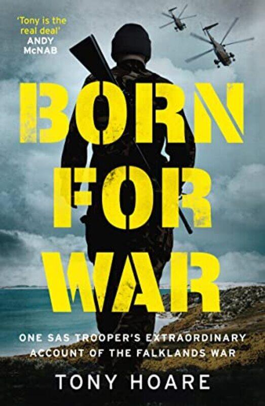 

Born For War: One SAS Troopers Extraordinary Account of the Falklands War,Hardcover by Hoare, Tony