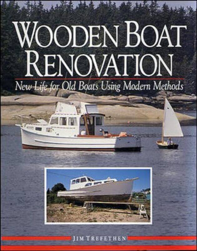 

Wooden Boat Renovation New Life for Old Boats Using Modern Methods-Hardcover